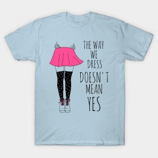 the way we dress doesn't mean yes - black T-Shirt